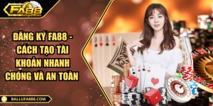 Đăng ký Fa88 - Cách tạo tài khoản nhanh chóng và an toàn