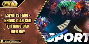 Esports Fa88 - Không gian giải trí hàng đầu hiện nay
