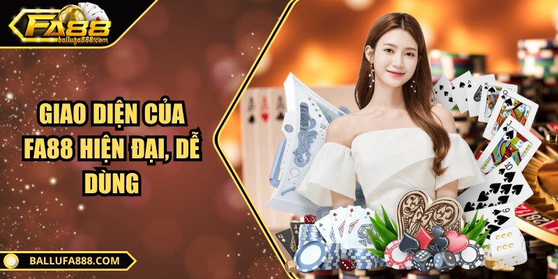 Giao diện của Fa88 hiện đại, dễ dùng