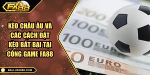 Kèo châu Âu và các cách đặt kèo bất bại tại cổng game Fa88