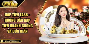 Nạp tiền Fa88 - Hướng dẫn nạp tiền nhanh chóng và đơn giản