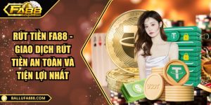 Rút tiền Fa88 - Giao dịch rút tiền an toàn và tiện lợi nhất