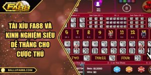 Tài xỉu FA88 và kinh nghiệm siêu dễ thắng cho cược thủ