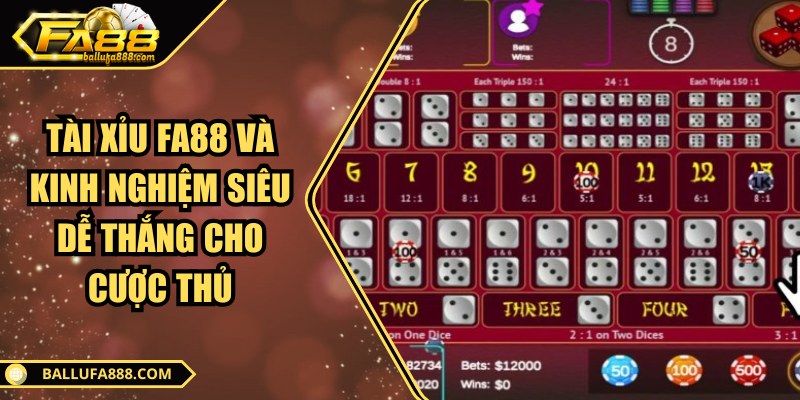 Tài xỉu FA88 và kinh nghiệm siêu dễ thắng cho cược thủ