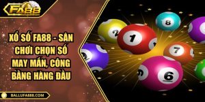 Xổ số Fa88 - Sân chơi chọn số may mắn, công bằng hàng đầu